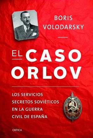 EL CASO ORLOV.LOS SERVICIOS SECRETOS SOVIÉTICOS EN LA GUERRA CIVIL ESPAÑOLA | 9788498925531 | VOLODARSKY,BORIS | Libreria Geli - Librería Online de Girona - Comprar libros en catalán y castellano