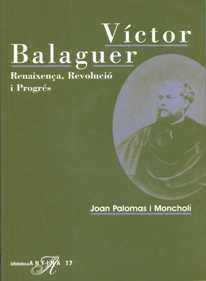 VICTOR BALAGUER,RENAIXENÇA,REVOLUCIO I PROGRES | 9788485960903 | PALOMAS I MONCHOLI,JOAN | Llibreria Geli - Llibreria Online de Girona - Comprar llibres en català i castellà