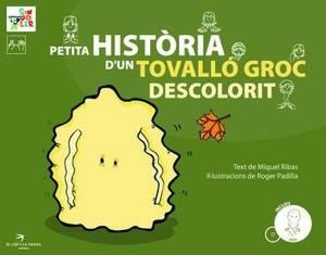 PETITA HISTORIA D'UN TOVALLO GROC DESCOLORIT | 9788492745104 | RIBAS,MIQUEL/PADILLA,ROGER | Llibreria Geli - Llibreria Online de Girona - Comprar llibres en català i castellà