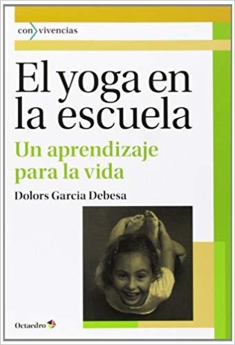 EL YOGA EN LA ESCUELA.UN APRENDIZAJE PARA LA VIDA | 9788499213965 | GARCIA DEBESA,DOLORS | Libreria Geli - Librería Online de Girona - Comprar libros en catalán y castellano