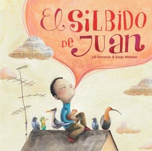 EL SILBIDO DE JUAN  | 9788415784081 | FERREIRÓS,LILI/WIMMER,SONJA | Llibreria Geli - Llibreria Online de Girona - Comprar llibres en català i castellà