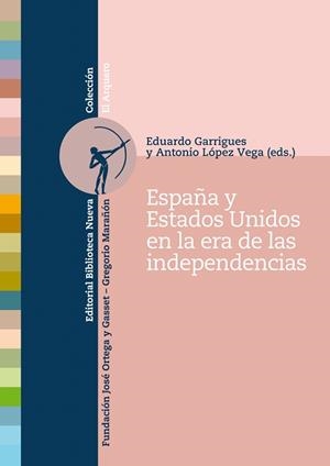 ESPAÑA Y ESTADOS UNIDOS EN LA ERA DE LAS INDEPENDENCIAS | 9788499402864 | GARRIGUES,EDUARDO/LÓPEZ VEGA,ANTONIO (ED.S) | Libreria Geli - Librería Online de Girona - Comprar libros en catalán y castellano