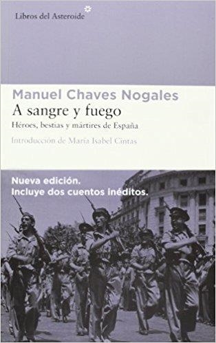 A SANGRE Y FUEGO.HÉROES,BESTIAS Y MÁRTIRES DE ESPAÑA | 9788415625575 | CHAVES NOGALES,MANUEL  | Libreria Geli - Librería Online de Girona - Comprar libros en catalán y castellano