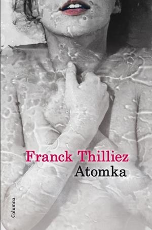 ATOMKA | 9788466416146 | THILLIEZ,FRANK | Llibreria Geli - Llibreria Online de Girona - Comprar llibres en català i castellà