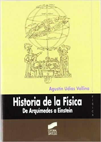 HISTORIA DE LA FISICA.DE ARQUIMEDES A EINSTEIN | 9788497561761 | UDIAS VALLINA,AGUSTIN | Libreria Geli - Librería Online de Girona - Comprar libros en catalán y castellano