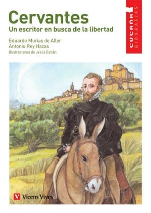 CERVANTES UN ESCRITOR EN BUSCA DE LA LIBERTAD | 9788431678401 | REY HAZAS,ANTONIO/MURIAS DE ALLER,EDUARDO | Libreria Geli - Librería Online de Girona - Comprar libros en catalán y castellano