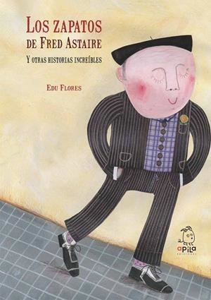 LOS ZAPATOS DE FRED ASTAIRE Y OTRAS HISTORIAS INCREÍBLES | 9788493973636 | FLORES,EDUARDO | Libreria Geli - Librería Online de Girona - Comprar libros en catalán y castellano
