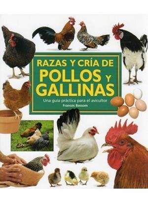 RAZAS Y CRIA DE POLLOS Y GALLINAS.UNA GUIA PRACTICA PARA EL AVICULTOR | 9788428215381 | BASSOM,FRANCES | Libreria Geli - Librería Online de Girona - Comprar libros en catalán y castellano