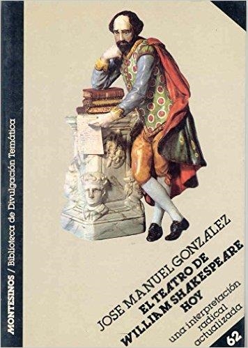 EL TEATRO DE WILLIAM SHAKESPEARE, HOY:UNA INTERPRETACION | 9788476391594 | GONZALEZ FERNANDEZ DE SEVILLA, JOSE MANUEL | Libreria Geli - Librería Online de Girona - Comprar libros en catalán y castellano