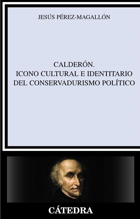 CALDERÓN.ICONO CULTURAL E IDENTITARIO DEL CONSERVADURISMO POLÍTICO | 9788437626888 | PÉREZ-MAGALLÓN,JESÚS | Llibreria Geli - Llibreria Online de Girona - Comprar llibres en català i castellà