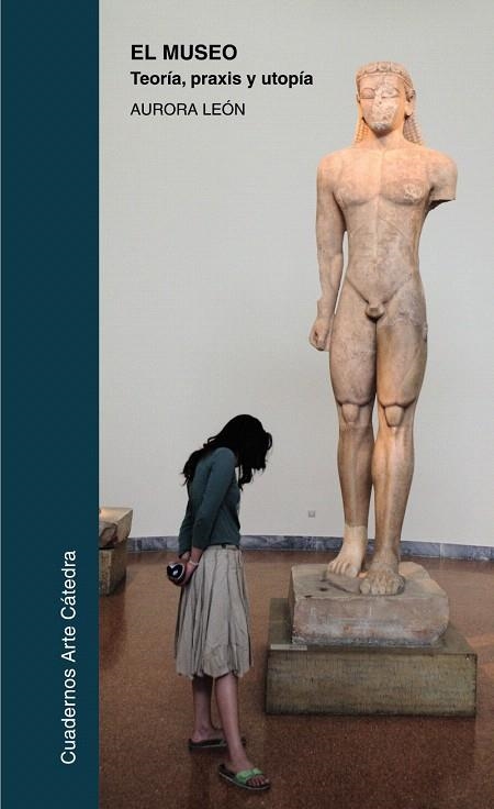 EL MUSEO.TEORÍA,PRAXIS Y UTOPÍA (ED.2010) | 9788437626727 | LEON,AURORA | Llibreria Geli - Llibreria Online de Girona - Comprar llibres en català i castellà