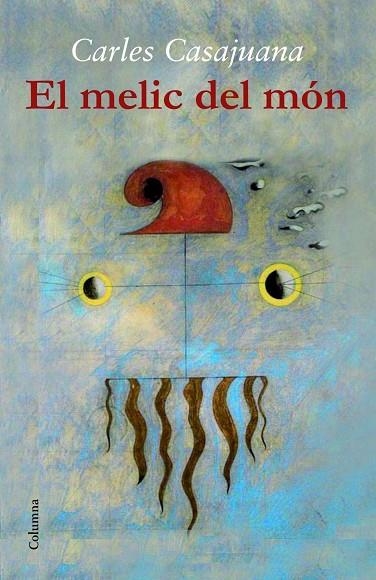 EL MELIC DEL MÓN | 9788466417471 | CASAJUANA,CARLES | Libreria Geli - Librería Online de Girona - Comprar libros en catalán y castellano
