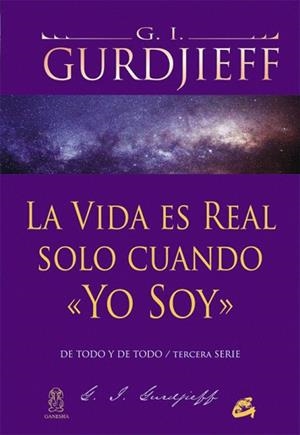 LA VIDA ES REAL SOLO CUANDO «YO SOY» | 9788484454960 | GURDJIEFF,G.I. | Llibreria Geli - Llibreria Online de Girona - Comprar llibres en català i castellà