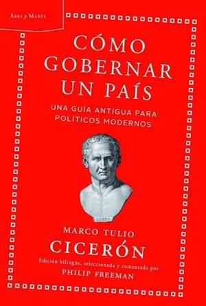 CÓMO GOBERNAR UN PAÍS.UNA GUÍA ANTIGUA PARA POLÍTICOS MODERNOS (ED.BILINGÜE,SELECCIONADA I COMENTADA PER PHILIP FREEMAN) | 9788498925883 | CICERÓN,MARCO TULIO | Libreria Geli - Librería Online de Girona - Comprar libros en catalán y castellano