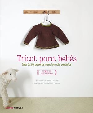 TRICOT PARA BEBÉS.MÁS DE 50 PATRONES PARA LOS MÁS PEQUEÑOS | 9788448007966 | LUCANO,SONIA/LUCANO,FRÉDÉRIC | Libreria Geli - Librería Online de Girona - Comprar libros en catalán y castellano