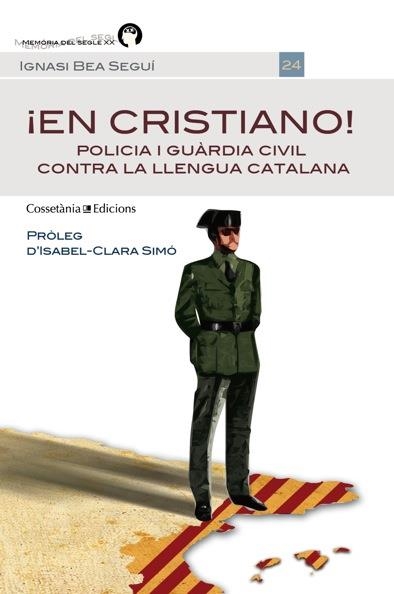 EN CRISTIANO! POLICIA I CUARDIA CIVIL CONTRA LA LLENGUA CATALANA | 9788490341339 | BEA SEGUÍ,IGNASI | Libreria Geli - Librería Online de Girona - Comprar libros en catalán y castellano