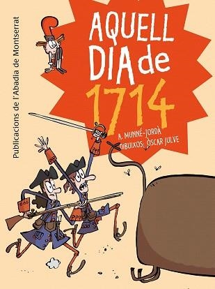 AQUELL DIA DE 1714(UNA DIVERTIDISSIMA AVENTURA PER ALS NENS I NENES A PARTIR DE 8 ANYS) | 9788498836233 | MUNNE-JORDA,A. | Libreria Geli - Librería Online de Girona - Comprar libros en catalán y castellano