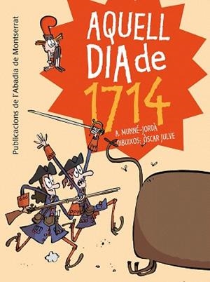 AQUELL DIA DE 1714(UNA DIVERTIDISSIMA AVENTURA PER ALS NENS I NENES A PARTIR DE 8 ANYS) | 9788498836233 | MUNNE-JORDA,A. | Llibreria Geli - Llibreria Online de Girona - Comprar llibres en català i castellà