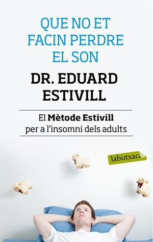 QUE NO ET FACIN PERDRE EL SON.EL MÈTODE ESTIVILL PER A L'INSOMNI DELS ADULTS | 9788499307138 | ESTIVILL,DR.EDUARD | Llibreria Geli - Llibreria Online de Girona - Comprar llibres en català i castellà