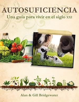 AUTOSUFICIENCIA.UNA GUÍA PARA VIVIR EN EL SIGLO XXI | 9788415053323 | BRIDGEWATER,ALAN & GILL | Llibreria Geli - Llibreria Online de Girona - Comprar llibres en català i castellà