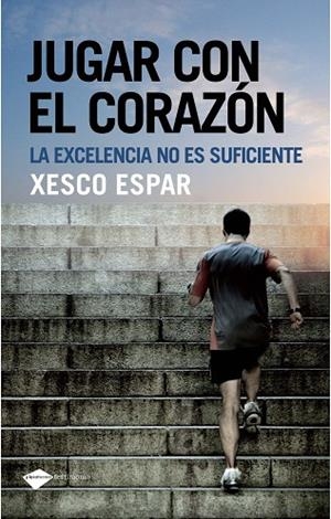 JUGAR CON EL CORAZON.LA EXCELENCIA NO ES SUFICIENTE | 9788496981751 | ESPAR,XESCO | Libreria Geli - Librería Online de Girona - Comprar libros en catalán y castellano
