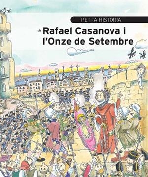 PETITA HISTÒRIA DE RAFAEL CASANOVA I L'ONZE DE SETEMBRE | 9788499792354 | AINAUD DE LASARTE,JOSEP M. | Llibreria Geli - Llibreria Online de Girona - Comprar llibres en català i castellà