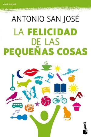 LA FELICIDAD DE LAS PEQUEÑAS COSAS | 9788467038811 | SAN JOSÉ,ANTONIO | Llibreria Geli - Llibreria Online de Girona - Comprar llibres en català i castellà
