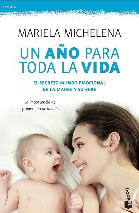 UN AÑO PARA TODA LA VIDA.EL SECRETO MUNDO EMOCIONAL DE LA MADRE Y SU BEBÉ | 9788499983189 | MICHELENA,MARIELA | Llibreria Geli - Llibreria Online de Girona - Comprar llibres en català i castellà