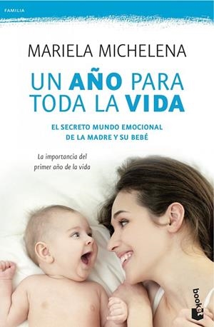UN AÑO PARA TODA LA VIDA.EL SECRETO MUNDO EMOCIONAL DE LA MADRE Y SU BEBÉ | 9788499983189 | MICHELENA,MARIELA | Libreria Geli - Librería Online de Girona - Comprar libros en catalán y castellano