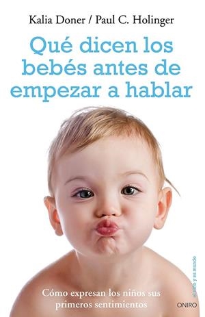 QUÉ DICEN LOS BEBÉS ANTES DE EMPEZAR A HABLAR.CÓMO EXPRESAN LOS NIÑOS SUS PRIMEROS SENTIMIENTOS | 9788497546959 | HOLINGER,PAUL C./DONER,KALIA | Libreria Geli - Librería Online de Girona - Comprar libros en catalán y castellano