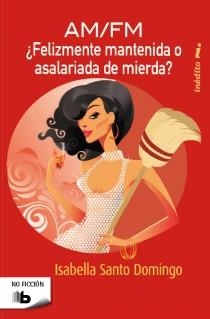 AM/FM ¿FELIZMENTE MANTENIDA O ASALARIADA DE MIERDA? | 9788498727876 | SANTO DOMINGO,ISABELLE | Llibreria Geli - Llibreria Online de Girona - Comprar llibres en català i castellà