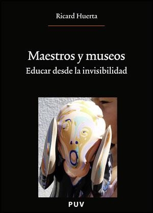 MAESTROS Y MUSEOS.EDUCAR DESDE LA INVISIBILIDAD | 9788437077659 | HUERTA,RICARD | Libreria Geli - Librería Online de Girona - Comprar libros en catalán y castellano