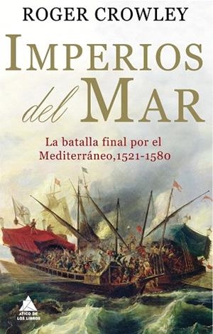 IMPERIOS DEL MAR.LA BATALLA FINAL POR EL MEDITERRÁNEO 1521-1580 (TD) | 9788493971939 | CROWLEY,ROGER | Llibreria Geli - Llibreria Online de Girona - Comprar llibres en català i castellà