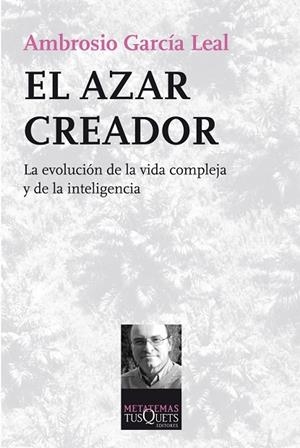 EL AZAR CREADOR.LA EVOLUCIÓN DE LA VIDA COMPLEJA Y DE LA INTELIGENCIA | 9788483834954 | GARCÍA LEAL,AMBROSIO | Llibreria Geli - Llibreria Online de Girona - Comprar llibres en català i castellà