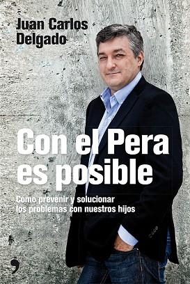 CON EL PERA ES POSIBLE.CÓMO PREVENIR Y SOLUCIONAR LOS PROBLEMAS CON NUESTROS HIJOS | 9788499983219 | DELGADO,JUAN CARLOS | Libreria Geli - Librería Online de Girona - Comprar libros en catalán y castellano