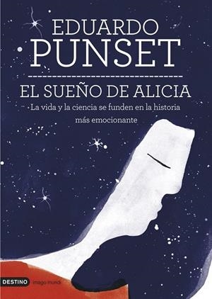 EL SUEÑO DE ALICIA.LA VIDA Y LA CIENCIA SE FUNDEN EN LA HISTORIA MÁS EMOCIONANTE | 9788423346950 | PUNSET,EDUARDO | Llibreria Geli - Llibreria Online de Girona - Comprar llibres en català i castellà