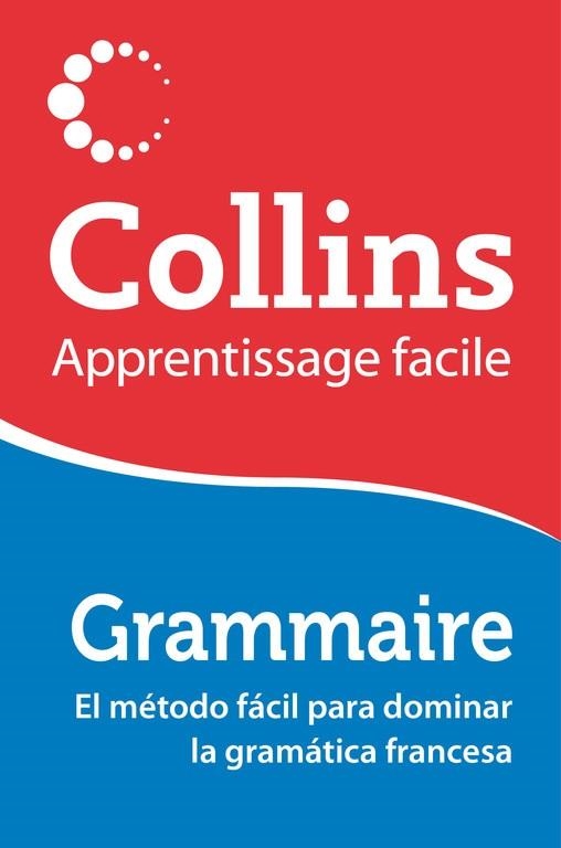 GRAMMAIRE COLLINS.APPRENTISSAGE FACILE.EL MÉTODO FÁCIL PARA DOMINAR LA GRAMÁTICA FRANCESA | 9788425351464 | A.A.V.V. | Libreria Geli - Librería Online de Girona - Comprar libros en catalán y castellano