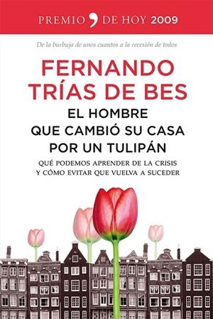 EL HOMBRE QUE CAMBIÓ SU CASA POR UN TULIPÁN.QUÉ PODEMOS APRENDER DE LA CRISIS Y CÓMO EVITAR QUE VUELVA A SUCEDER | 9788499982670 | TRIAS DE BES,FERNANDO | Libreria Geli - Librería Online de Girona - Comprar libros en catalán y castellano
