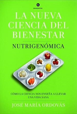 LA NUEVA CIENCIA DEL BIENESTAR.NUTRIGENÓMICA.CÓMO LA CIENCIA NOS ENSEÑA A LLEVAR UNA VIDA SANA. | 9788498925975 | ORDOVAS,JOSE MARIA | Libreria Geli - Librería Online de Girona - Comprar libros en catalán y castellano