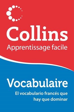VOCABULAIRE COLLINS.APPRENTISSAGE FACILE.EL VOCABULARIO FRANCÉS QUE HAY QUE DOMINAR | 9788425351440 | A.A.V.V. | Llibreria Geli - Llibreria Online de Girona - Comprar llibres en català i castellà