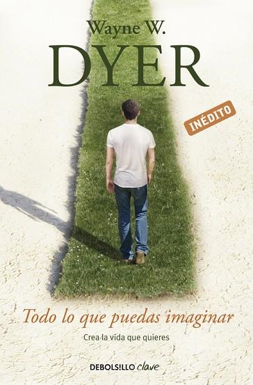 TODO LO QUE PUEDAS IMAGINAR.CREA LA VIDA QUE QUIERES (INÉDITO) | 9788490323984 | DYER,WAYNE W. | Llibreria Geli - Llibreria Online de Girona - Comprar llibres en català i castellà