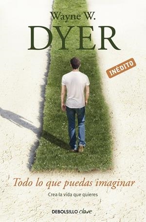 TODO LO QUE PUEDAS IMAGINAR.CREA LA VIDA QUE QUIERES (INÉDITO) | 9788490323984 | DYER,WAYNE W. | Libreria Geli - Librería Online de Girona - Comprar libros en catalán y castellano