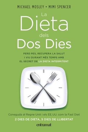 LA DIETA DELS DOS DIES.PERD PES,RECUPERA LA SALUT I VIU DURANT MES TEMPS AMB EL SECRET DE LA DIETA INTERMITENT | 9788492920075 | MOSLEY,MICHAEL/SPENCER,MIMI | Llibreria Geli - Llibreria Online de Girona - Comprar llibres en català i castellà