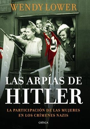 LAS ARPÍAS DE HITLER.LA PARTICIPACIÓN DE LAS MUJERES EN LOS CRÍMENES NAZIS | 9788498925999 | LOWER,WENDY | Libreria Geli - Librería Online de Girona - Comprar libros en catalán y castellano