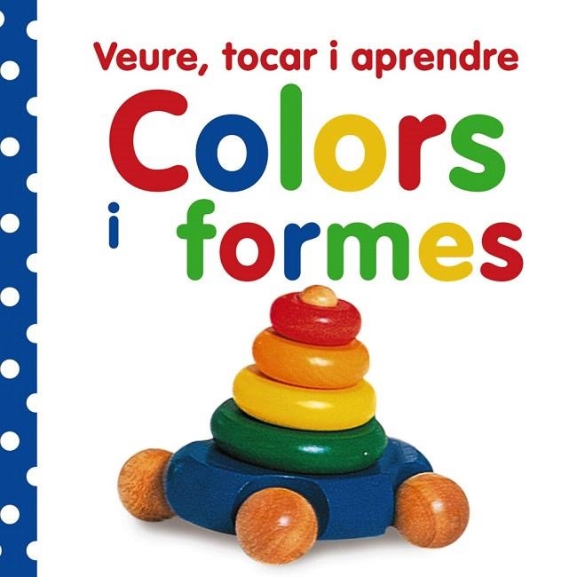 COLORS I FORMES(VEURE, TOCAR I APRENDRE) | 9788499061047 |   | Libreria Geli - Librería Online de Girona - Comprar libros en catalán y castellano