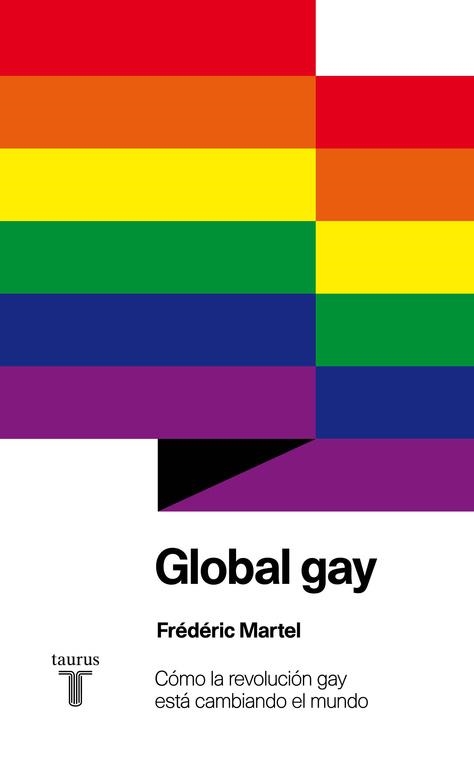 GLOBAL GAY.CÓMO LA REVOLUCIÓN GAY ESTÁ CAMBIANDO EL MUNDO | 9788430607105 | MARTEL,FRÉDÉRIC | Libreria Geli - Librería Online de Girona - Comprar libros en catalán y castellano