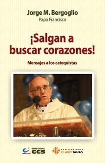 SALGAN A BUSCAR CORAZONES.MENSAJES A LOS CATEQUISTAS | 9788490231104 | BERGOGLIO,JORGE M. | Libreria Geli - Librería Online de Girona - Comprar libros en catalán y castellano