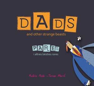 DADS AND OTHER STRANGE BEASTS/PARES I ALTRES BÈSTIES RARES | 9788466133708 | ROBB,AMALIA/MARTÍ,TERESA | Llibreria Geli - Llibreria Online de Girona - Comprar llibres en català i castellà