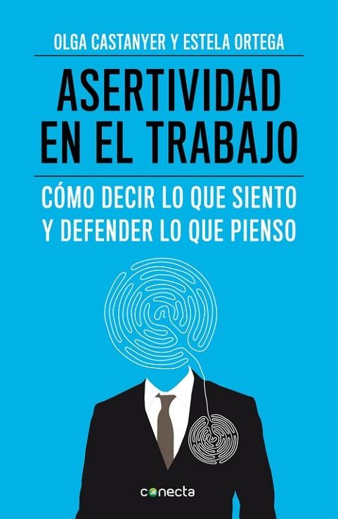 ASERTIVIDAD EN EL TRABAJO.CÓMO DECIR LO QUE SIENTO Y DEFENDER LO QUE PIENSO | 9788415431558 | CASTANYER,OLGA/ORTEGA,ESTELA | Llibreria Geli - Llibreria Online de Girona - Comprar llibres en català i castellà