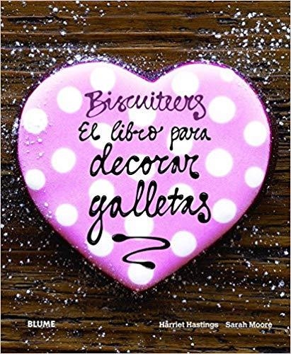 BISCUITEERS.EL LIBRO PARA DECORAR GALLETAS   | 9788415317302 | HASTINGS,HARRIET/MOORE,SARAH | Libreria Geli - Librería Online de Girona - Comprar libros en catalán y castellano